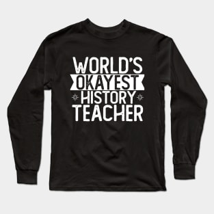World's Okayest History Teacher T shirt History Teacher Gift Long Sleeve T-Shirt